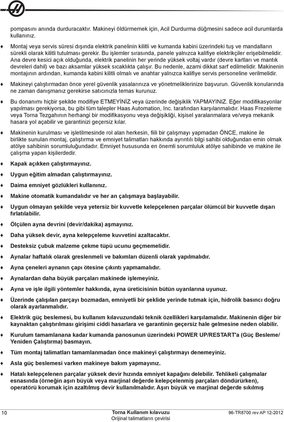 Bu işlemler sırasında, panele yalnızca kalifiye elektrikçiler erişebilmelidir.