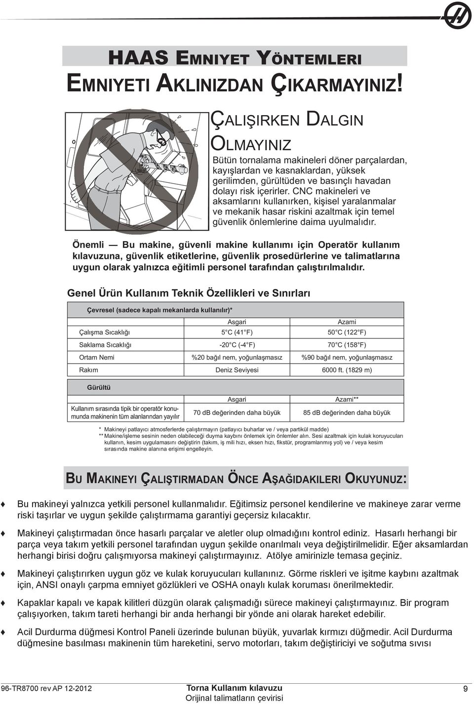 CNC makineleri ve aksamlarını kullanırken, kişisel yaralanmalar ve mekanik hasar riskini azaltmak için temel güvenlik önlemlerine daima uyulmalıdır.