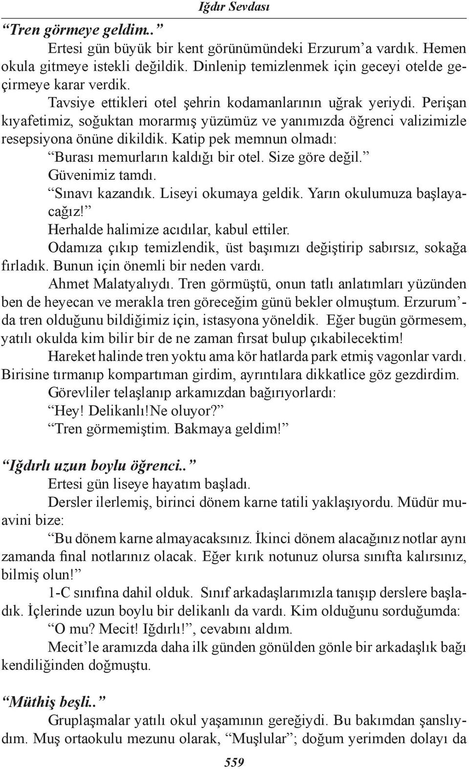 Katip pek memnun olmadı: Burası memurların kaldığı bir otel. Size göre değil. Güvenimiz tamdı. Sınavı kazandık. Liseyi okumaya geldik. Yarın okulumuza başlayacağız!