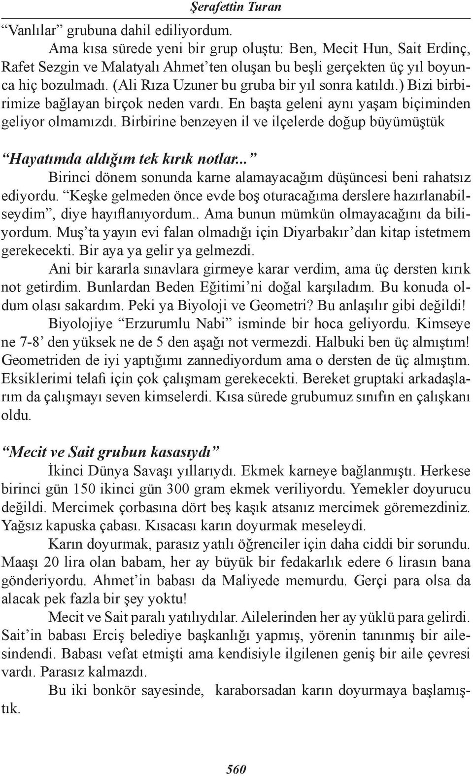 Birbirine benzeyen il ve ilçelerde doğup büyümüştük Hayatımda aldığım tek kırık notlar... Birinci dönem sonunda karne alamayacağım düşüncesi beni rahatsız ediyordu.