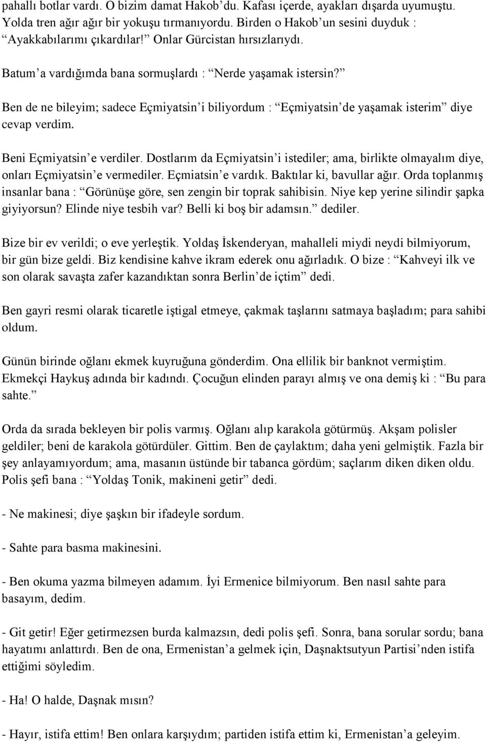 Beni Eçmiyatsin e verdiler. Dostlarım da Eçmiyatsin i istediler; ama, birlikte olmayalım diye, onları Eçmiyatsin e vermediler. Eçmiatsin e vardık. Baktılar ki, bavullar ağır.