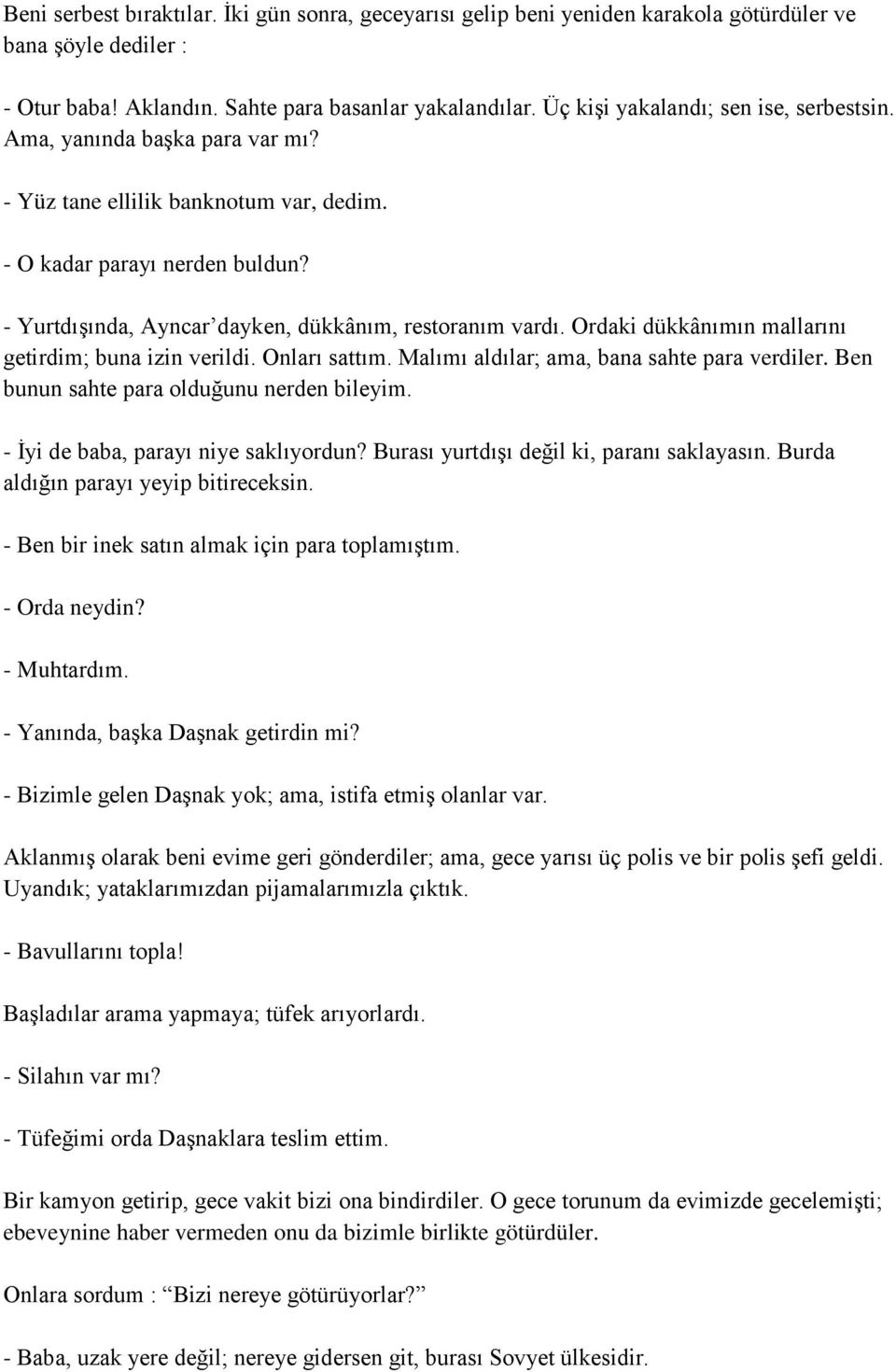 - YurtdıĢında, Ayncar dayken, dükkânım, restoranım vardı. Ordaki dükkânımın mallarını getirdim; buna izin verildi. Onları sattım. Malımı aldılar; ama, bana sahte para verdiler.