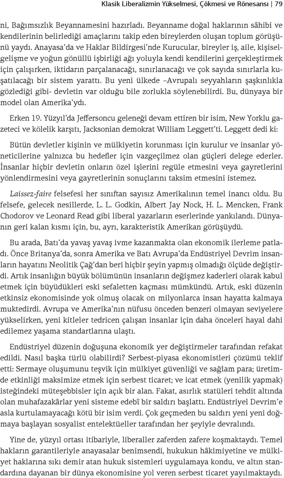 Anayasa da ve Haklar Bildirgesi nde Kurucular, bireyler iş, aile, kişiselgelişme ve yoğun gönüllü işbirliği ağı yoluyla kendi kendilerini gerçekleştirmek için çalışırken, iktidarın parçalanacağı,