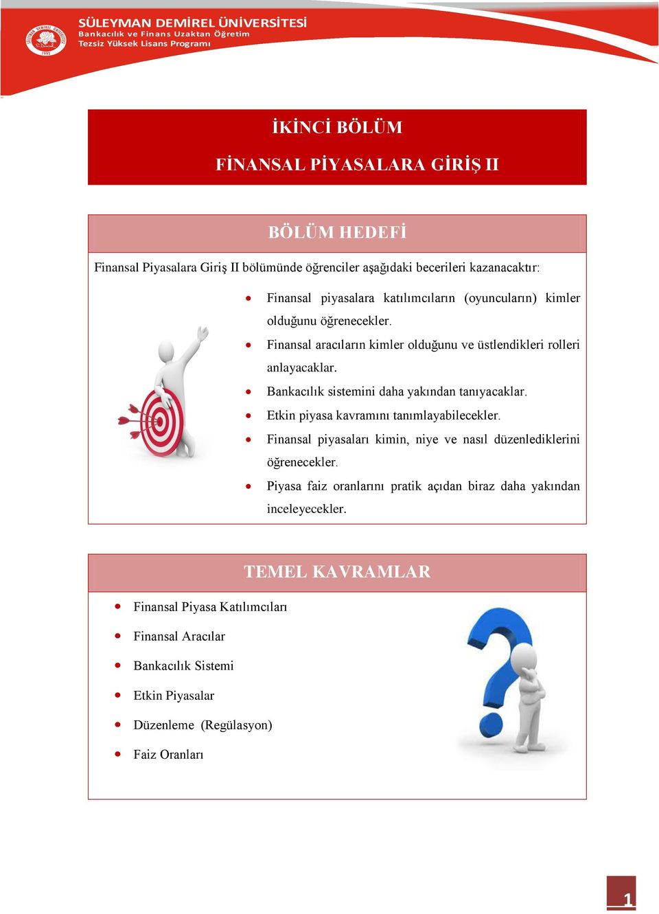 (oyuncuların) kimler olduğunu öğrenecekler. Finansal aracıların kimler olduğunu ve üstlendikleri rolleri anlayacaklar. Bankacılık sistemini daha yakından tanıyacaklar.