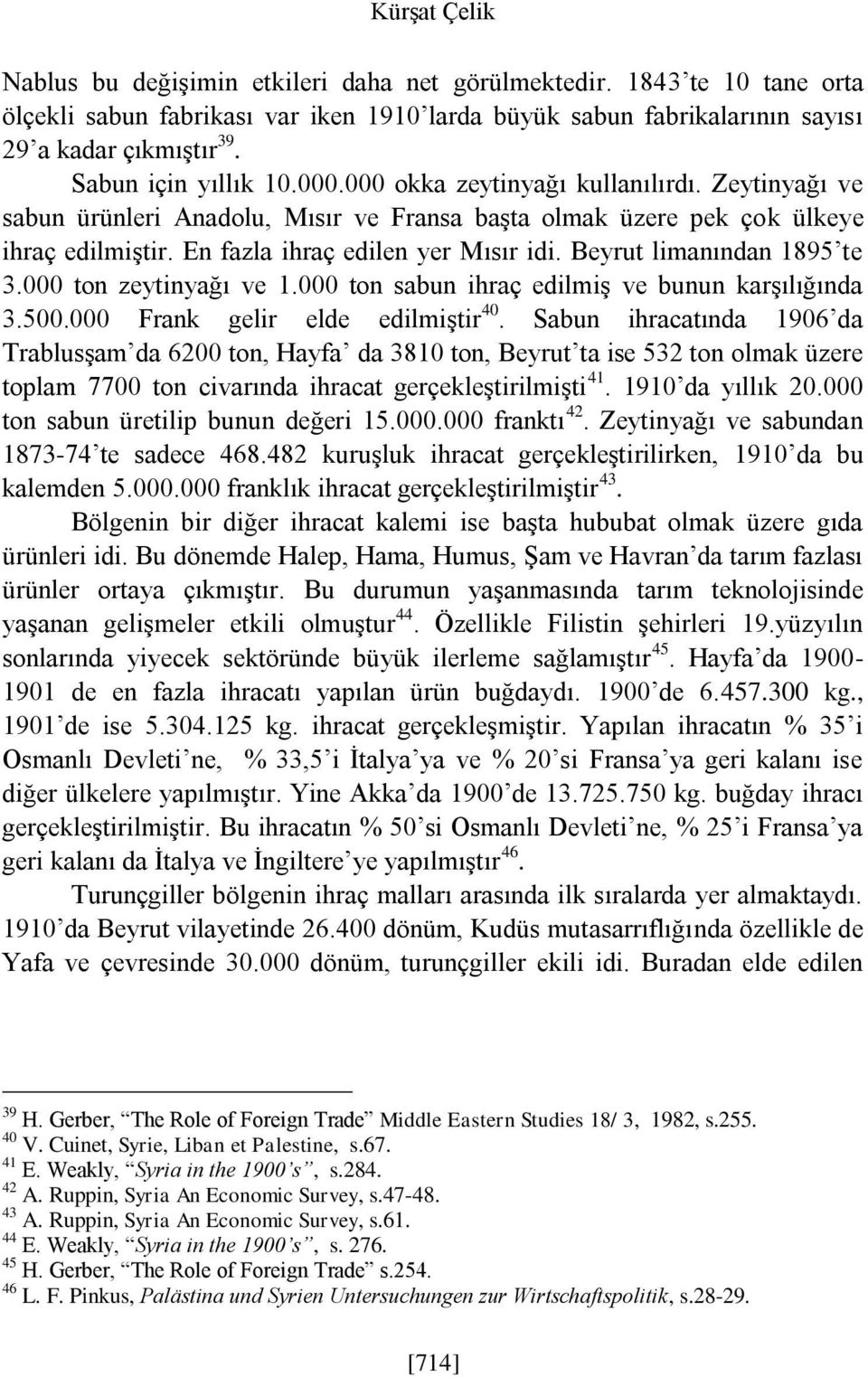 Beyrut limanından 1895 te 3.000 ton zeytinyağı ve 1.000 ton sabun ihraç edilmiş ve bunun karşılığında 3.500.000 Frank gelir elde edilmiştir 40.