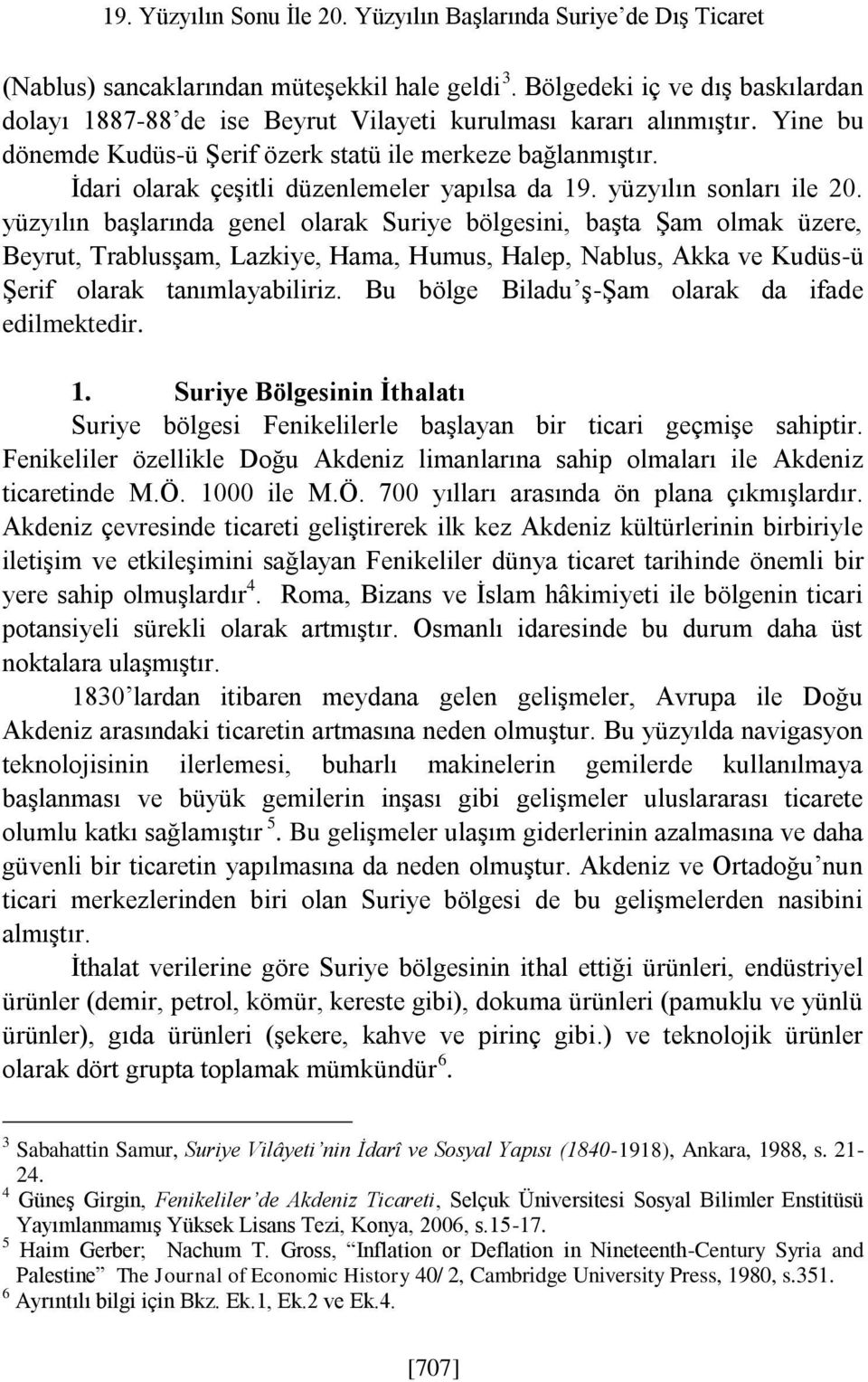 İdari olarak çeşitli düzenlemeler yapılsa da 19. yüzyılın sonları ile 20.