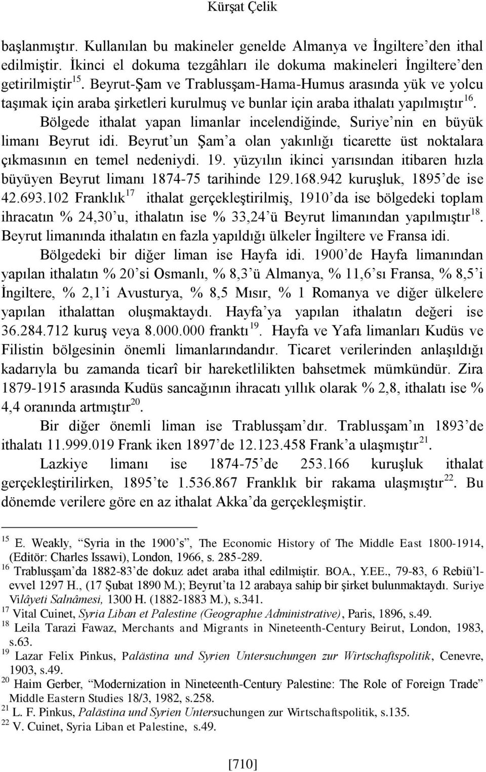 Bölgede ithalat yapan limanlar incelendiğinde, Suriye nin en büyük limanı Beyrut idi. Beyrut un Şam a olan yakınlığı ticarette üst noktalara çıkmasının en temel nedeniydi. 19.