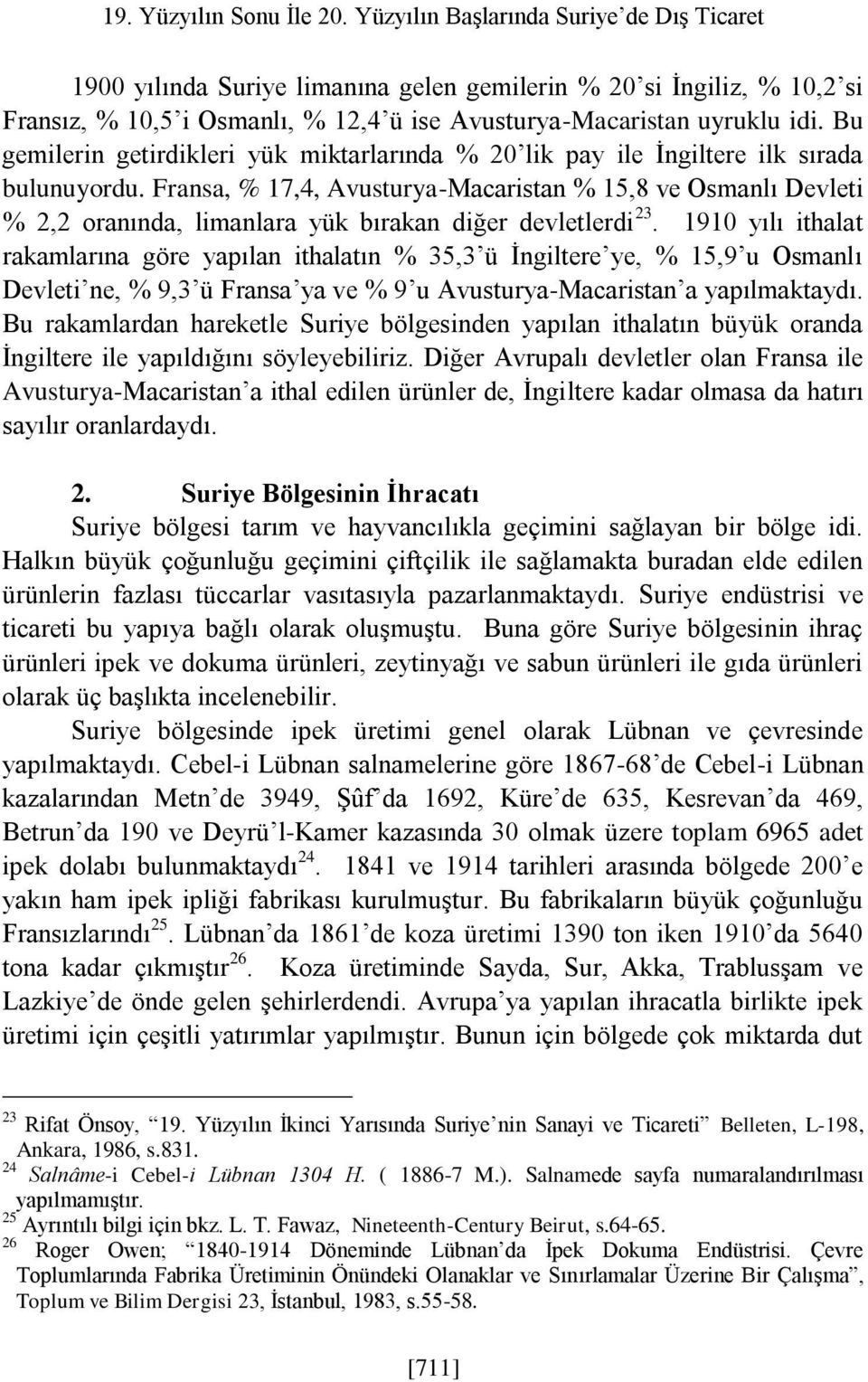 Bu gemilerin getirdikleri yük miktarlarında % 20 lik pay ile İngiltere ilk sırada bulunuyordu.