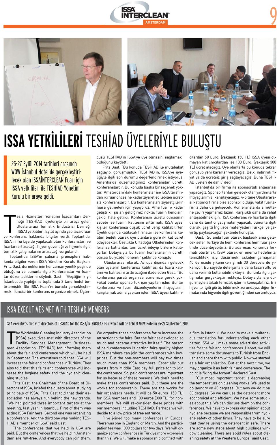 Tesis Hizmetleri Yönetimi İşadamları Derneği (TESHİAD) üyeleriyle bir araya gelen Uluslararası Temizlik Endüstrisi Derneği (ISSA) yetkilileri, Eylül ayında yapılacak fuar ve konferans hakkında