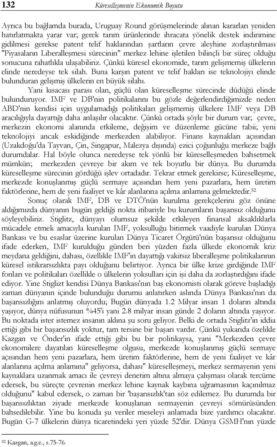 rahatlıkla ulaģabiliriz. Çünkü küresel ekonomide, tarım geliģmemiģ ülkelerin elinde neredeyse tek silah.