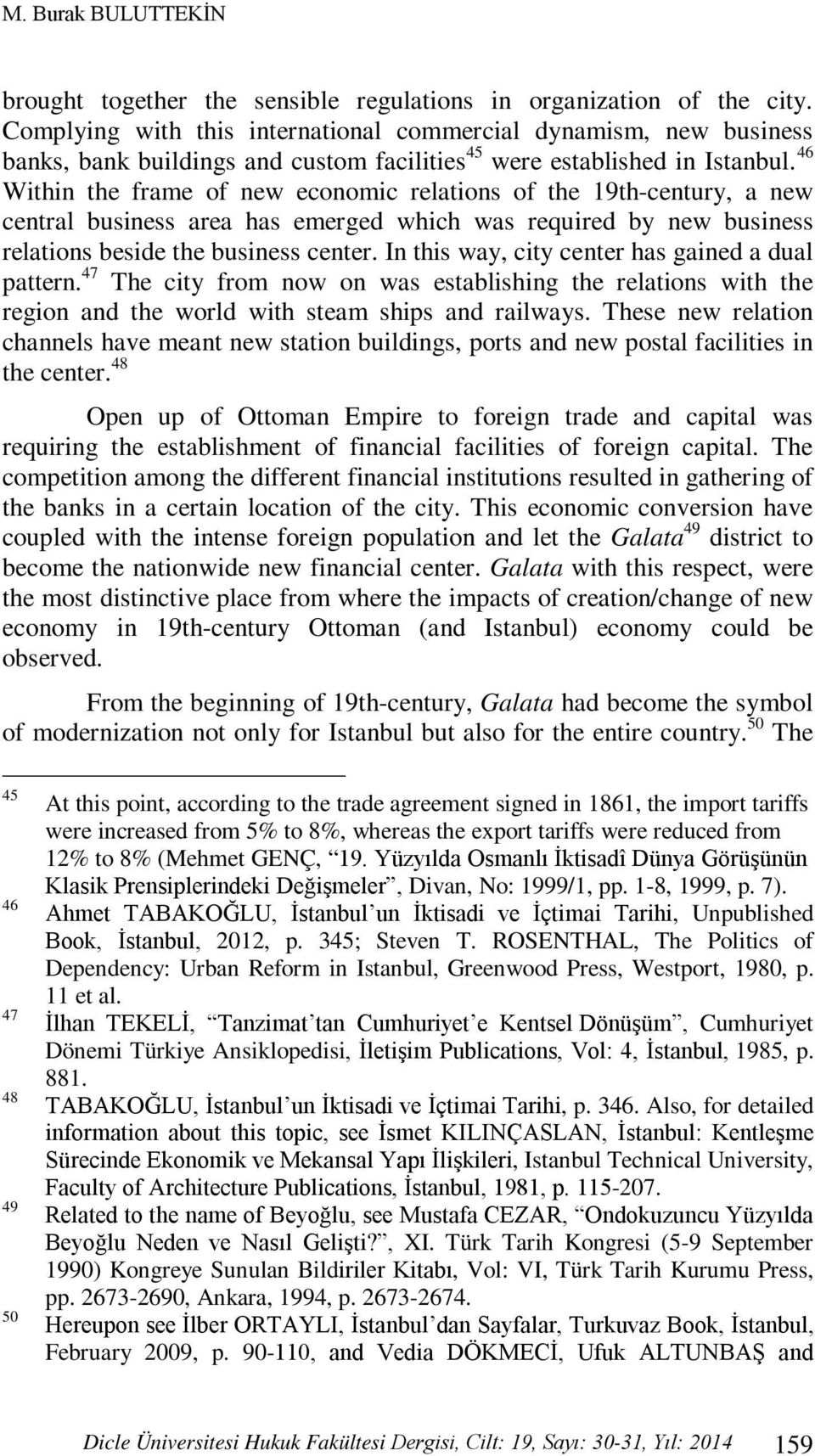 46 Within the frame of new economic relations of the 19th-century, a new central business area has emerged which was required by new business relations beside the business center.