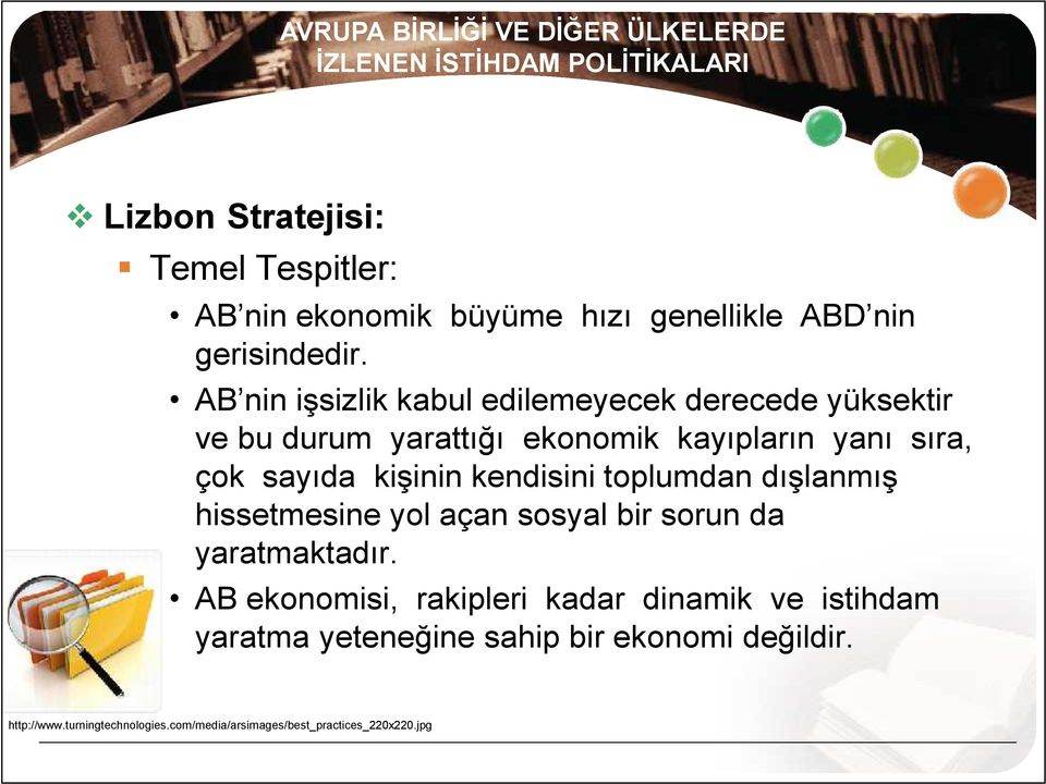 AB nin işsizlik kabul edilemeyecek derecede yüksektir ve bu durum yarattığı ekonomik kayıpların yanı sıra, çok sayıda kişinin kendisini