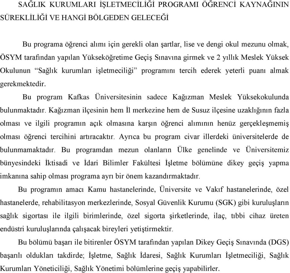 Bu program Kafkas Üniversitesinin sadece Kağızman Meslek Yüksekokulunda bulunmaktadır.