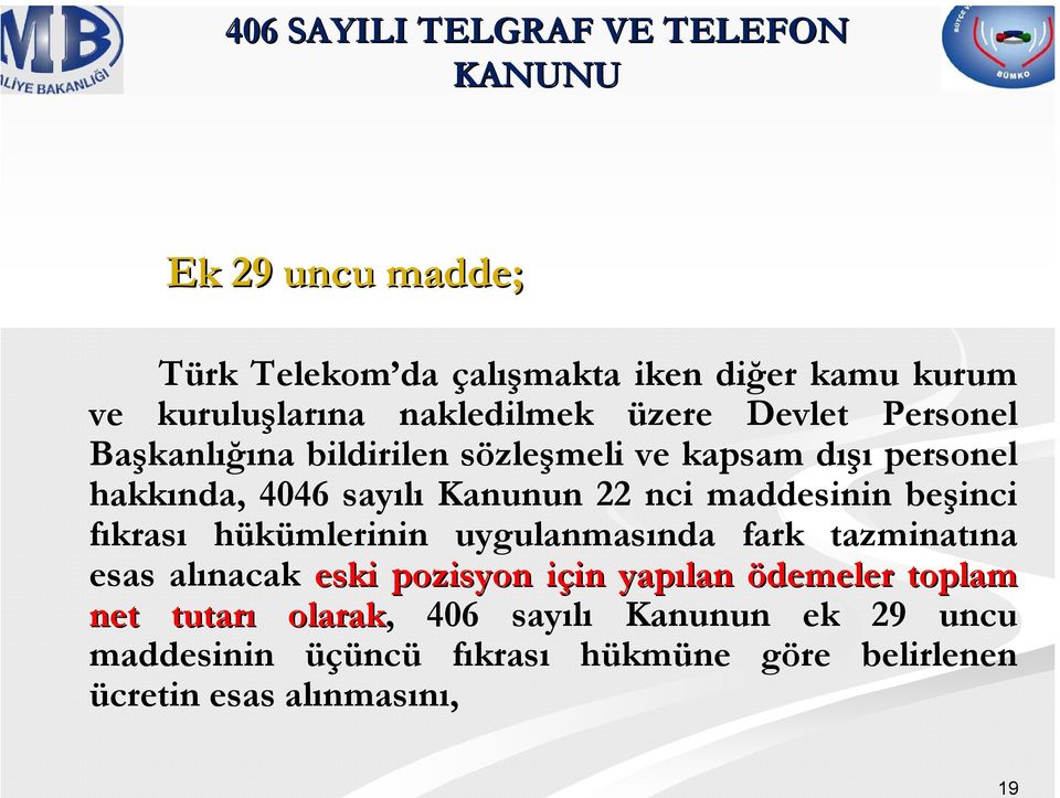 nci maddesinin beşinci fıkrası hükümlerinin uygulanmasında fark tazminatına esas alınacak eski pozisyon için i in yapılan