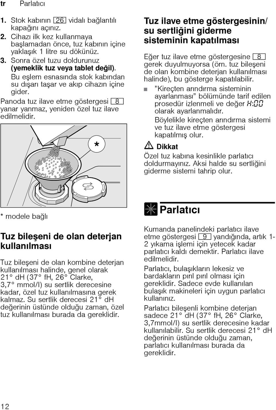 Panoda tuz ilave etme göstergesi ` yanar yanmaz, yeniden özel tuz ilave edilmelidir.