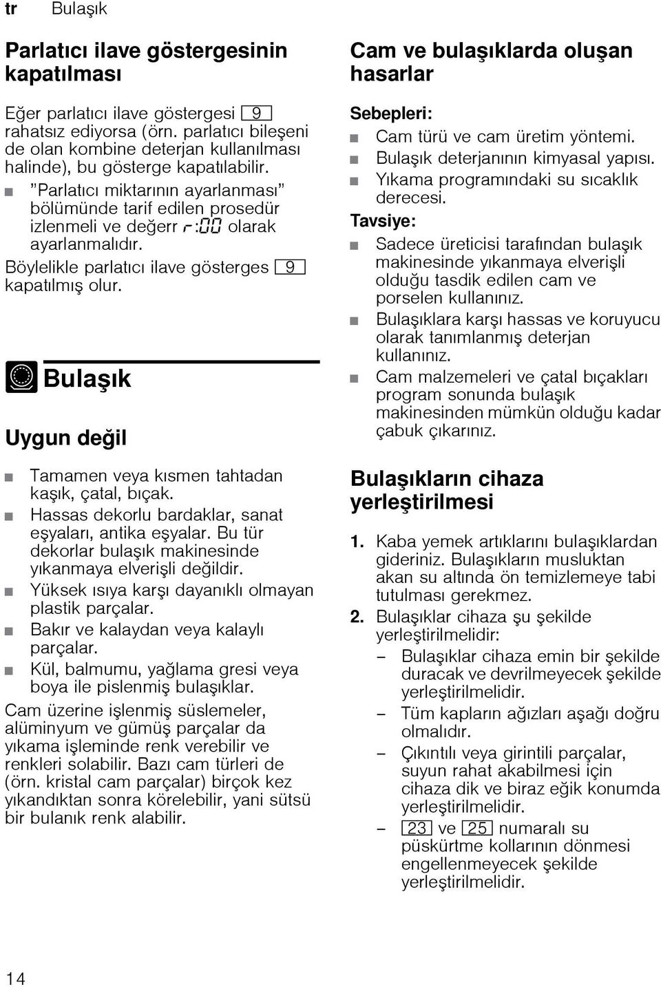 Parlatıcı miktarının ayarlanması bölümünde tarif edilen prosedür izlenmeli ve deerr : olarak ayarlanmalıdır. Böylelikle parlatıcı ilave gösterges h kapatılmı olur.