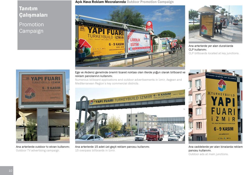 Numerous billboard applications and outdoor advertisements in İzmir, Aegean and Mediterranean Region s key commercial districts. Ana arterlerde outdoor tv ekran kullanımı.