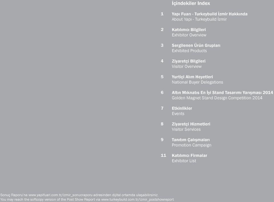 Design Competition 2014 Etkinlikler Events Ziyaretçi Hizmetleri Visitor Services Tanıtım Çalışmaları Promotion Campaign Katılımcı Firmalar Exhibitor List Sonuç Raporu na www.