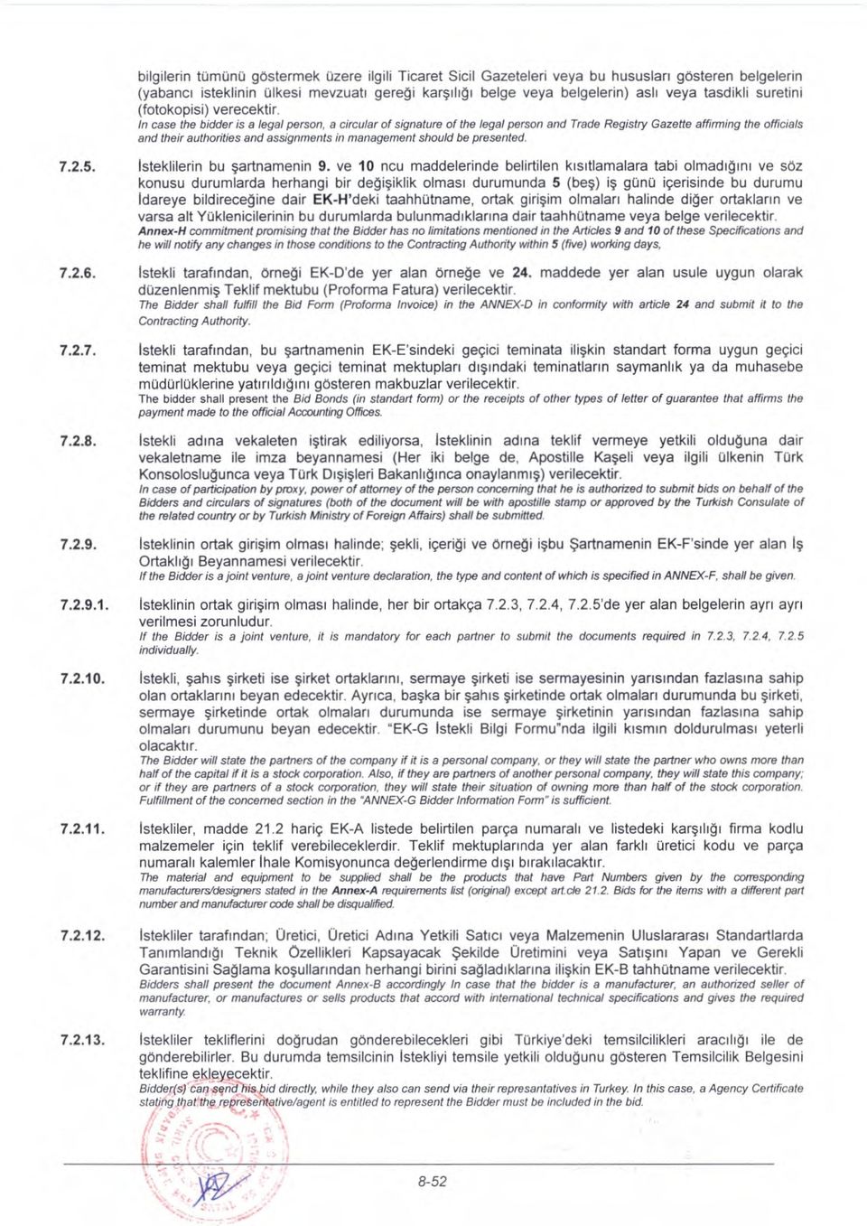 In case the bidder is a legal person, a circular of signature of the legal person and Trade Registry Gazette affirming the officials and their authorities and assignments in management should be