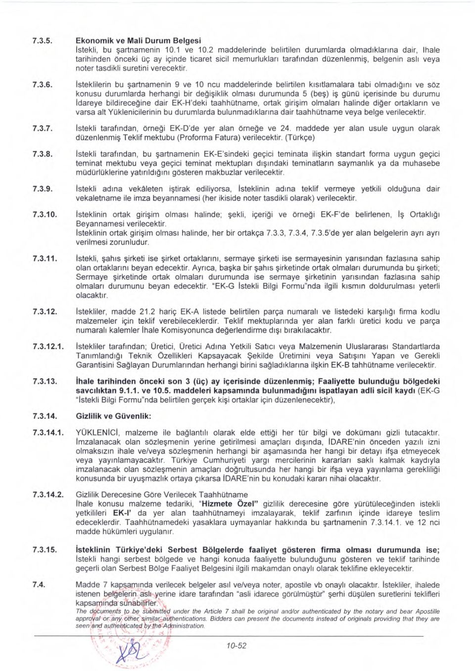 Isteklilerin bu sartnamenin 9 ve 10 ncu maddelerinde belirtilen kisitlamalara tabi olmadigini ve soz konusu durumlarda herhangi bir degisiklik olmasi durumunda 5 (bes) is glin0 igerisinde bu durumu