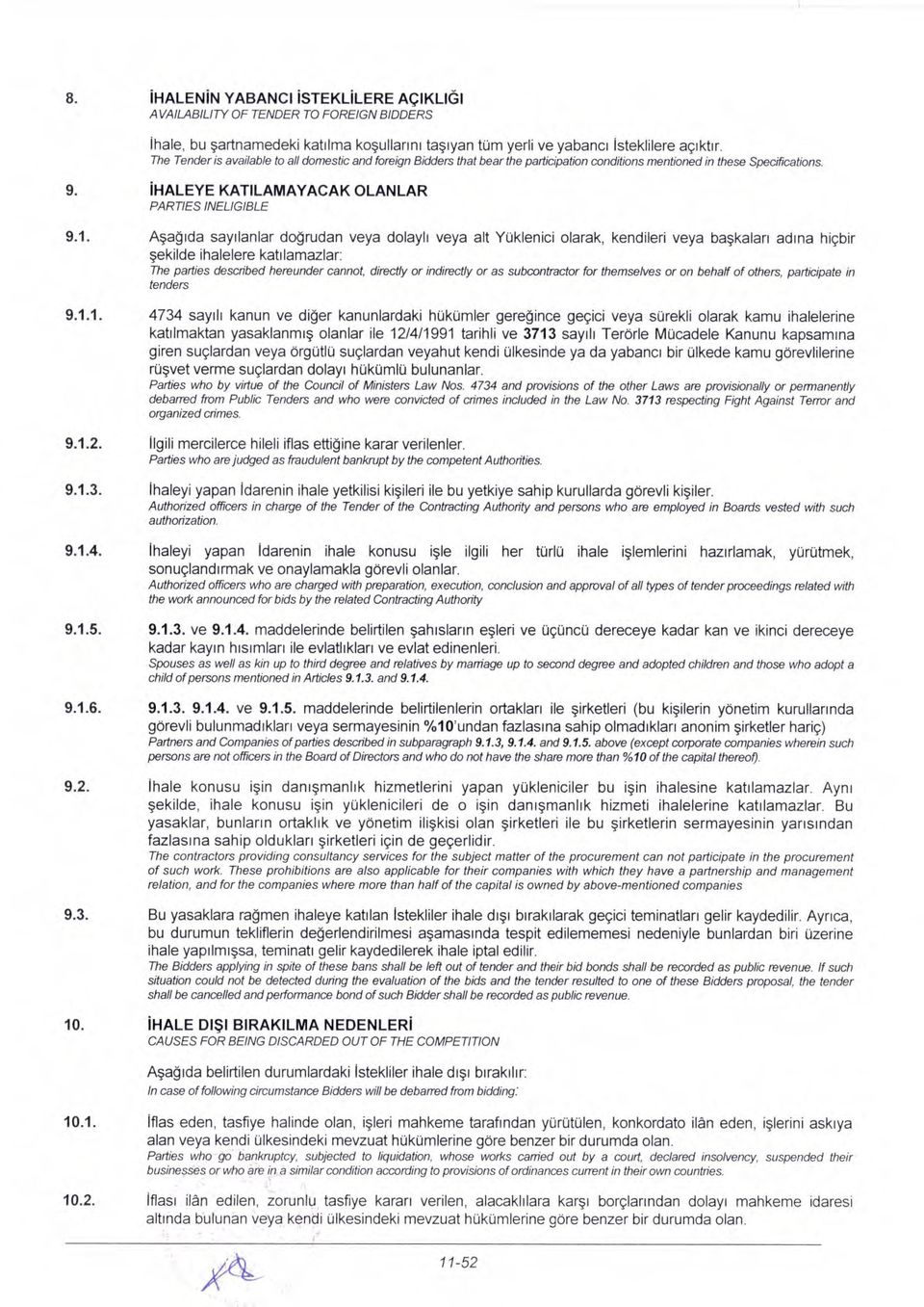 Asagida sayilanlar dogrudan veya dolayli veya alt YOklenici olarak, kendileri veya baskalari adina higbir ekilde ihalelere katilamazlar: The parties described hereunder cannot, directly or indirectly