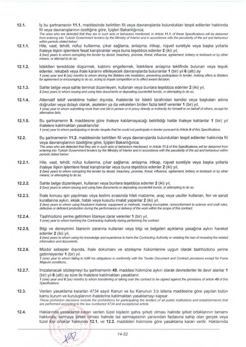 .1. of these Specifications will be debarred from entering into Turkish Government tenders by the Ministry of interior and in accordance with the peculiarity of the act and behaviour within periods