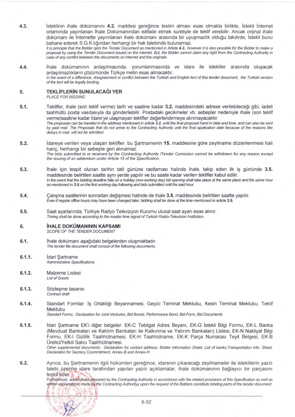 It is principle that the Bidder gets the Tender Document as mentioned in Article 4.2., however it is also possible for the Bidder to make a proposal by using the Tender Document issued on the intemet.