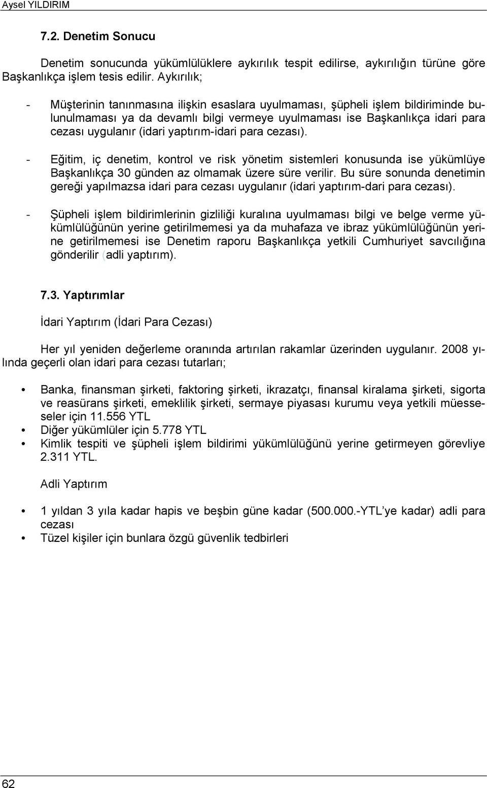 yaptırım-idari para cezası). - Eğitim, iç denetim, kontrol ve risk yönetim sistemleri konusunda ise yükümlüye Başkanlıkça 30 günden az olmamak üzere süre verilir.