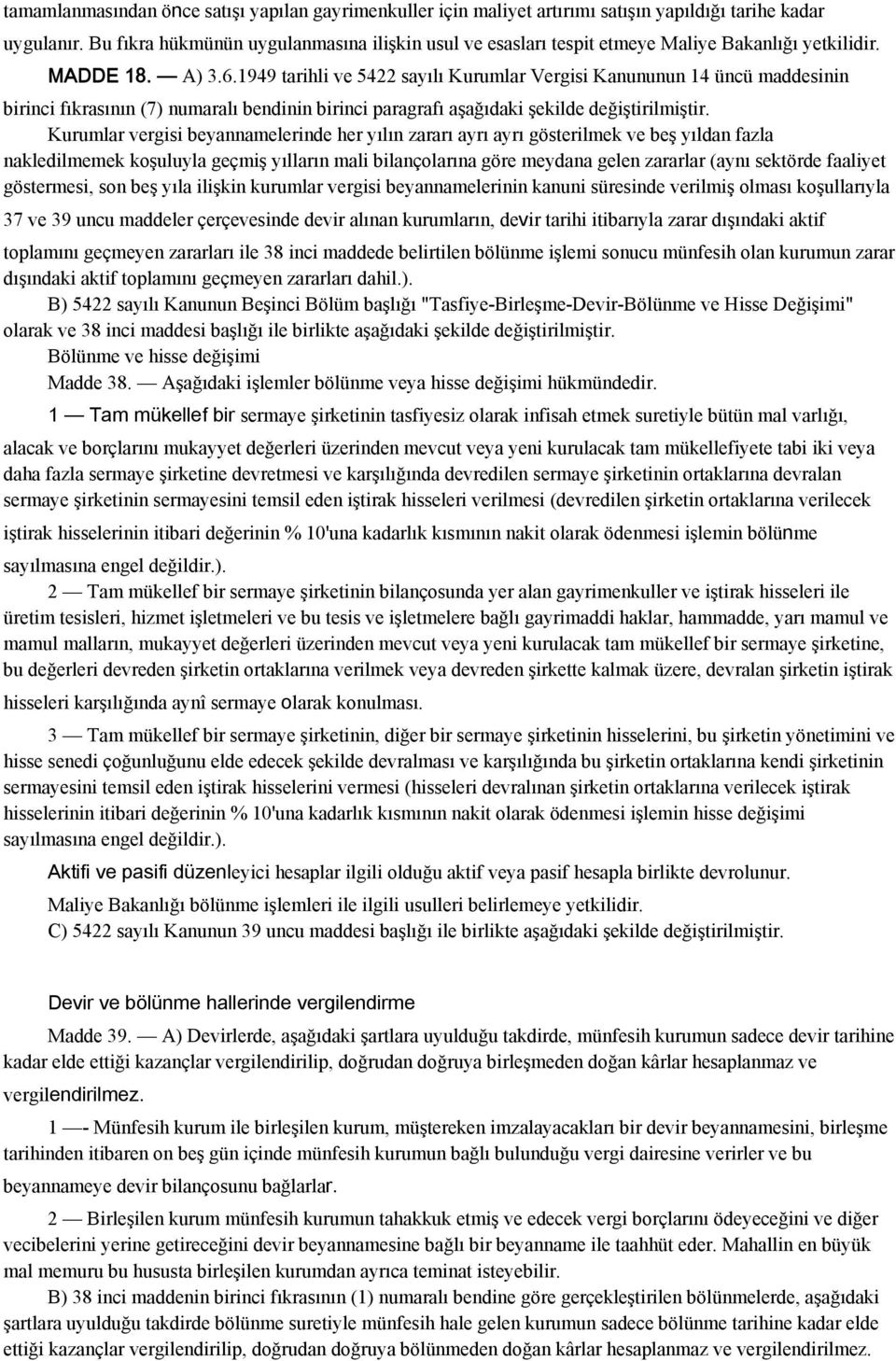 1949 tarihli ve 5422 sayılı Kurumlar Vergisi Kanununun 14 üncü maddesinin birinci fıkrasının (7) numaralı bendinin birinci paragrafı aşağıdaki şekilde değiştirilmiştir.