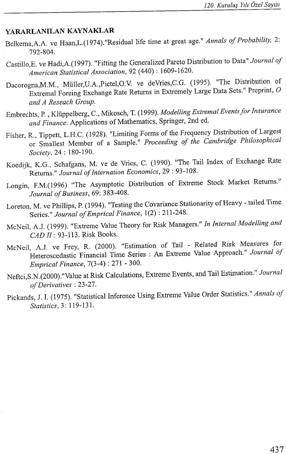 "The Distribution of Extremal Foreing Exchange Rate Returns in Extremely Large Data Sets." Preprint, O and A Reseach Group. Embrechts, P., Klüppelberg, c., Mikoseh, T. (1999).