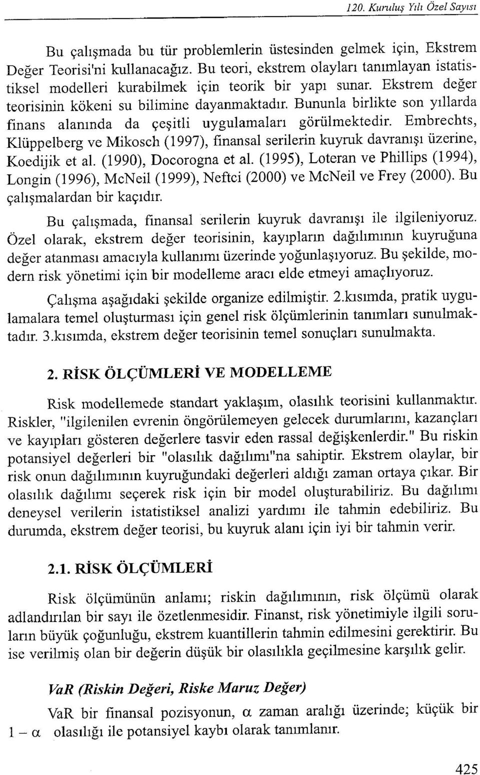 Embrechts, Klüppelberg ve Mikosch (1997), finansal serilerin kuyruk davranışı üzerine, Koedijik et al. (1990), Docorogna et al.