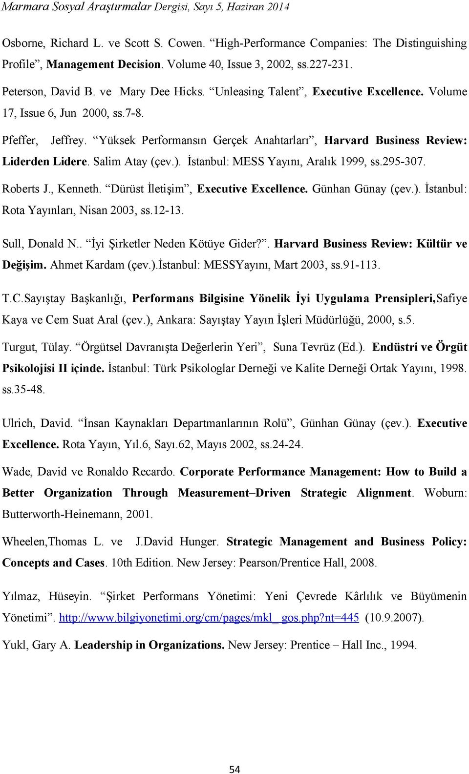 İstanbul: MESS Yayını, Aralık 1999, ss.295-307. Roberts J., Kenneth. Dürüst İletişim, Executive Excellence. Günhan Günay (çev.). İstanbul: Rota Yayınları, Nisan 2003, ss.12-13. Sull, Donald N.