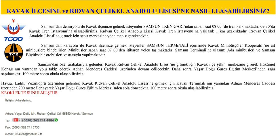 Rıdvan Çelikel Anadolu Lisesi ne gitmek için şehir merkezine yönelmeniz gerekecektir.