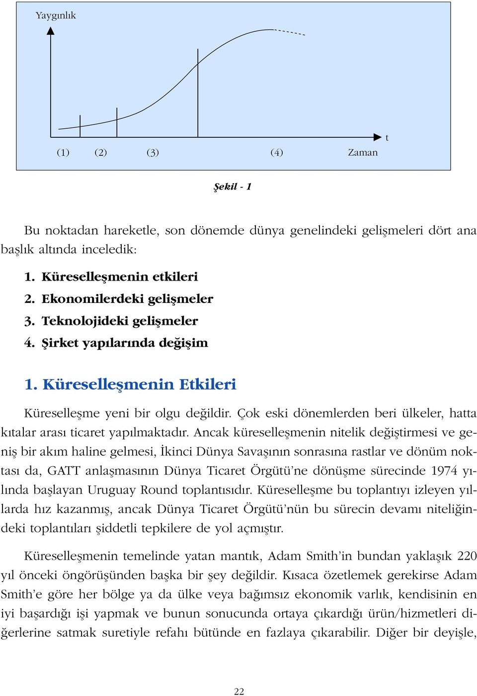 Çok eski dönemlerden beri ülkeler, hatta k talar aras ticaret yap lmaktad r.