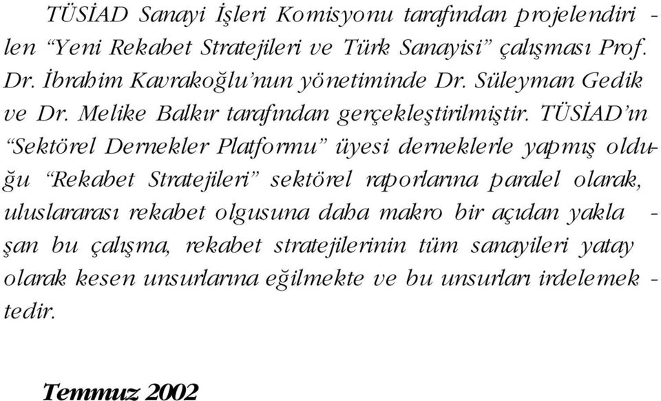 TÜS AD n Sektörel Dernekler Platformu üyesi derneklerle yapm fl oldu- u Rekabet Stratejileri sektörel raporlar na paralel olarak, uluslararas