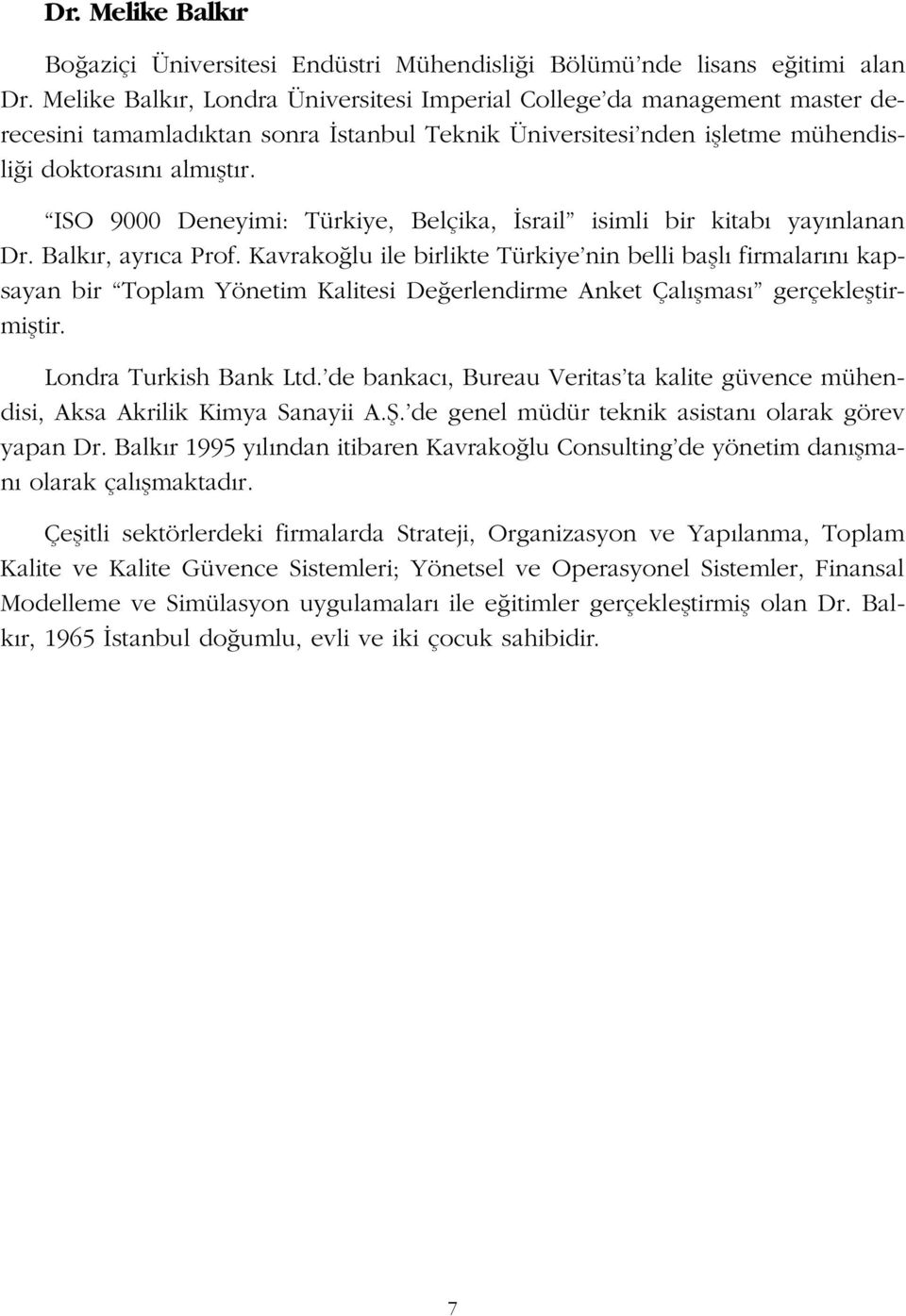 ISO 9000 Deneyimi: Türkiye, Belçika, srail isimli bir kitab yay nlanan Dr. Balk r, ayr ca Prof.