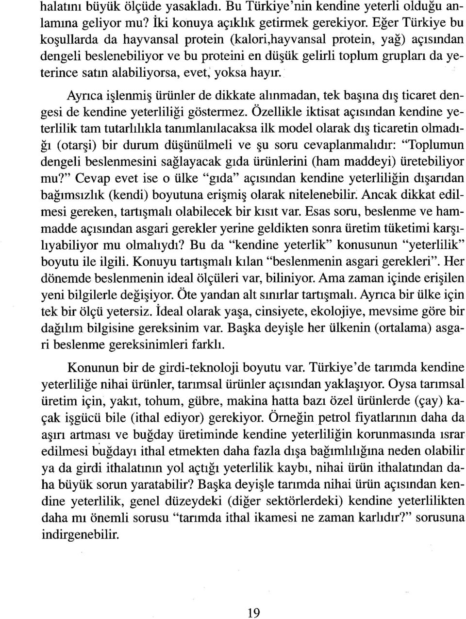 yoksa hayır. Aynca işlenmiş ürünler de dikkate alınmadan, tek başına dış ticaret dengesi de kendine yeterliliği göstermez.