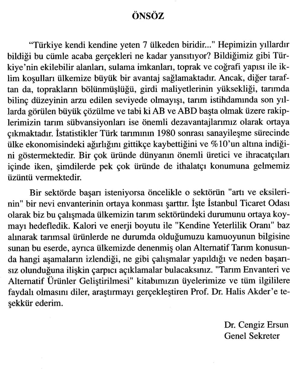 Ancak, diğer taraftan da, toprakların bölünmüşlüğü, girdi maliyetlerinin yüksekliği, tarımda bilinç düzeyinin arzu edilen seviyede olmayışı, tarım istihdamında son yıllarda görülen büyük çözülme ve