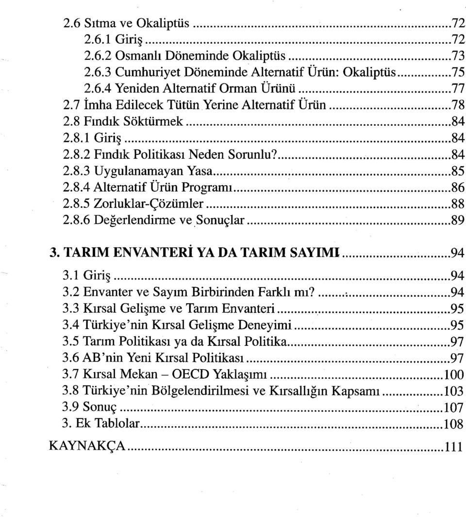 8.6 Değerlendirme ve Sonuçlar 89 3. TARIM ENVANTERİ YA DA TARIM SAYIMI 94 3.1 Giriş 94 3.2 Envanter ve Sayım Birbirinden Farklı mı? -. 94 3.3 Kırsal Gelişme ve Tarım Envanteri 95 3.