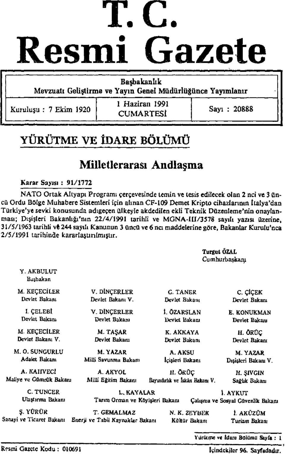 Türkiye'ye sevki konusunda adıgeçen ülkeyle akdedilen ekli Teknik Düzenleme'nin onaylanması; Dışişleri Bakanlığı'nın 22/4/199I tarihli ve MGNA-III/3578 sayılı yazısı üzerine, 31/5/1963 tarihli ve 244