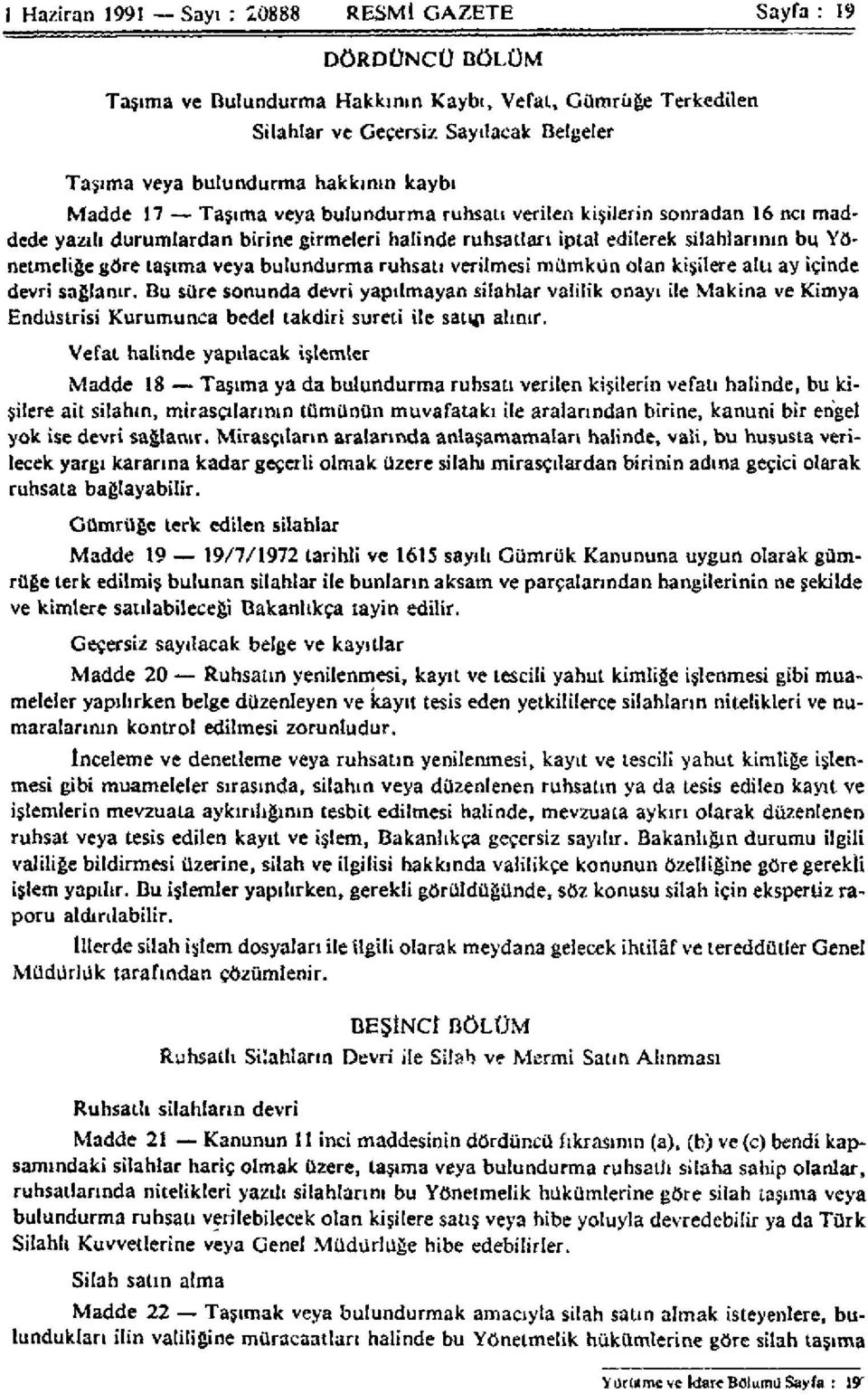 taşıma veya bulundurma ruhsatı verilmesi mümkün olan kişilere altı ay içinde devri sağlanır.