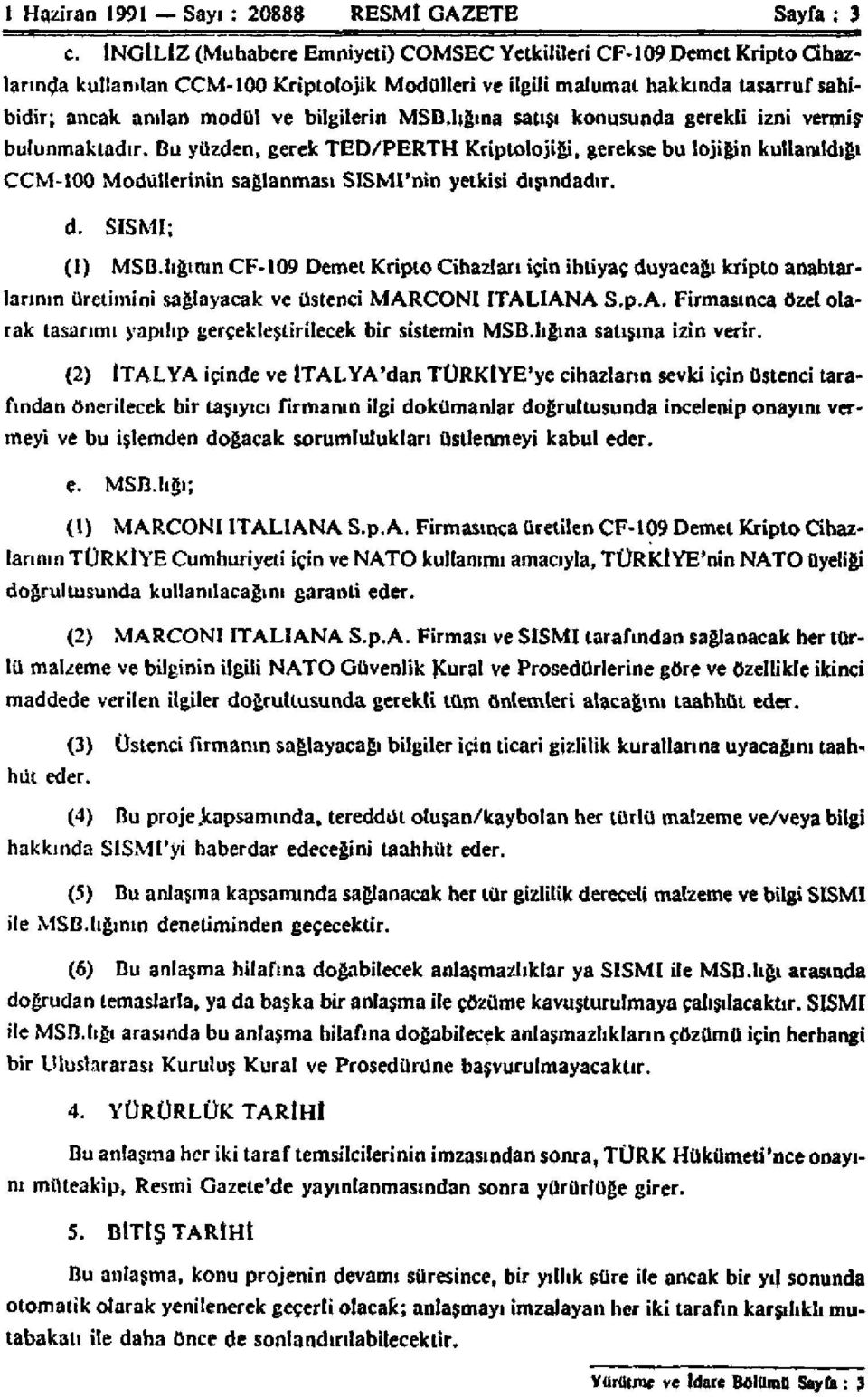 bilgilerin MSB.lığına satışı konusunda gerekli izni vermişbulunmaktadır.