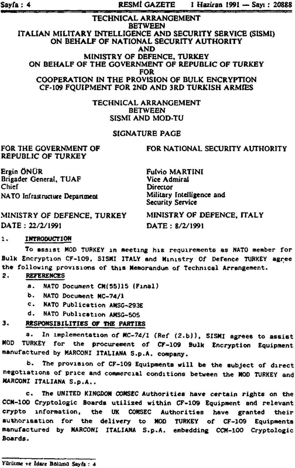 OF TURKEY TECHNICAL ARRANGEMENT BETWEEN SISMI AND MOD-TU SIGNATURE PAGE FOR NATIONAL SECURITY AUTHORITY Ergin ÖNÜR Fulvio MARTINI Brigader General, TUAF Vice Admiral Chief Director NATO Infrasructure