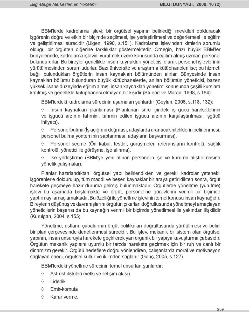 Örneğin, bazı büyük BBM ler bünyelerinde, kadrolama işlevini yürütmek üzere konusunda eğitim almış uzman personel bulundururlar.