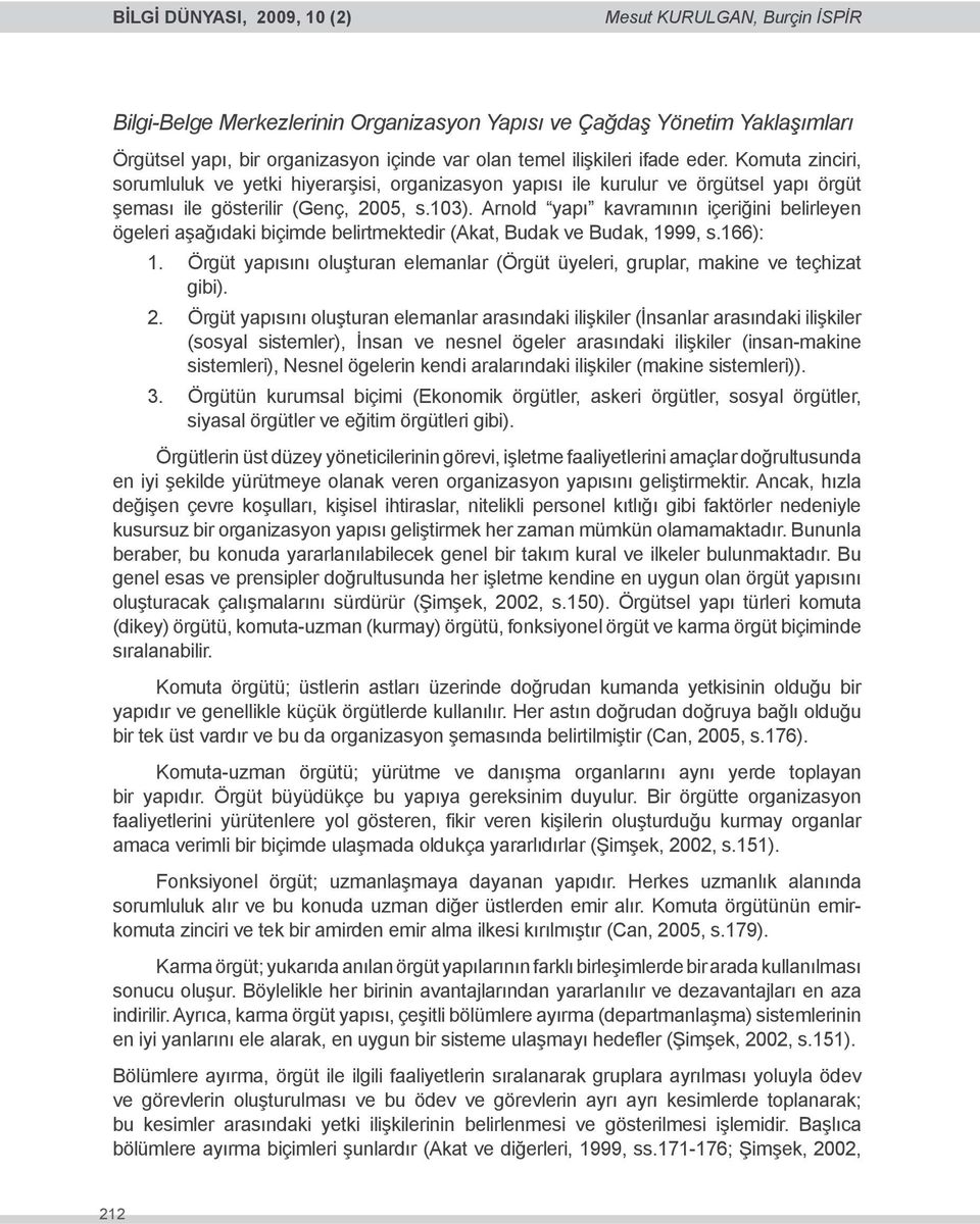 Arnold yapı kavramının içeriğini belirleyen ögeleri aşağıdaki biçimde belirtmektedir (Akat, Budak ve Budak, 1999, s.166): 1.