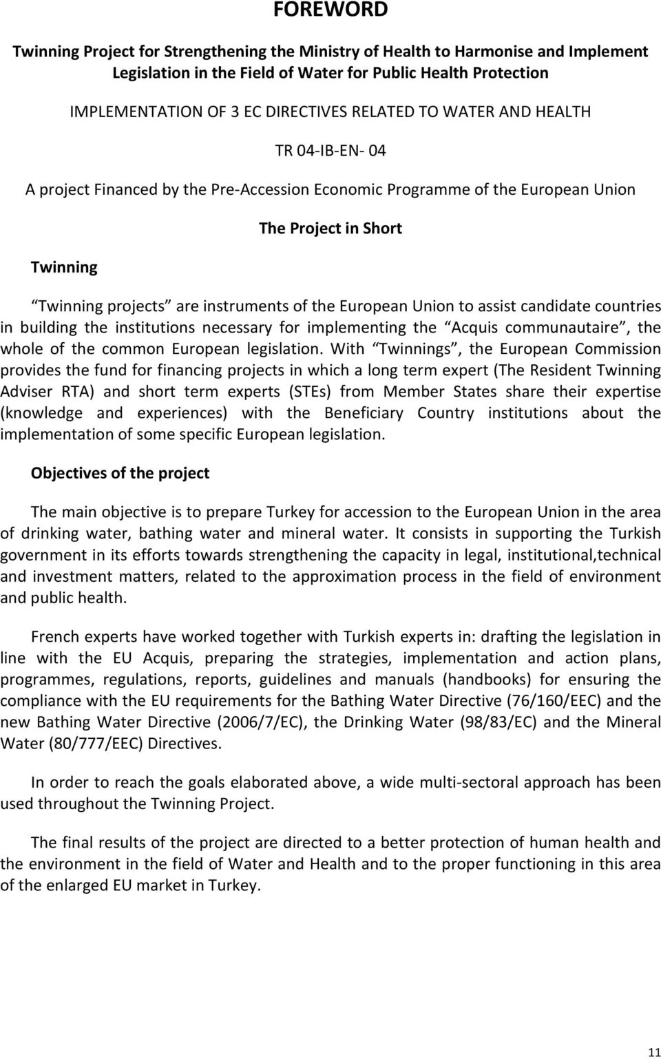 Union to assist candidate countries in building the institutions necessary for implementing the Acquis communautaire, the whole of the common European legislation.