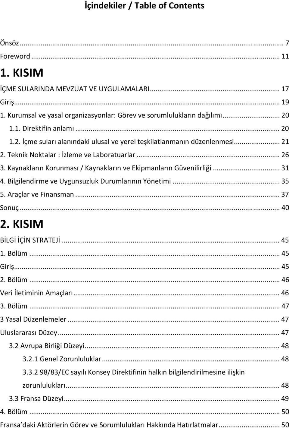 Kaynakların Korunması / Kaynakların ve Ekipmanların Güvenilirliği... 31 4. Bilgilendirme ve Uygunsuzluk Durumlarının Yönetimi... 35 5. Araçlar ve Finansman... 37 Sonuç... 40 2.