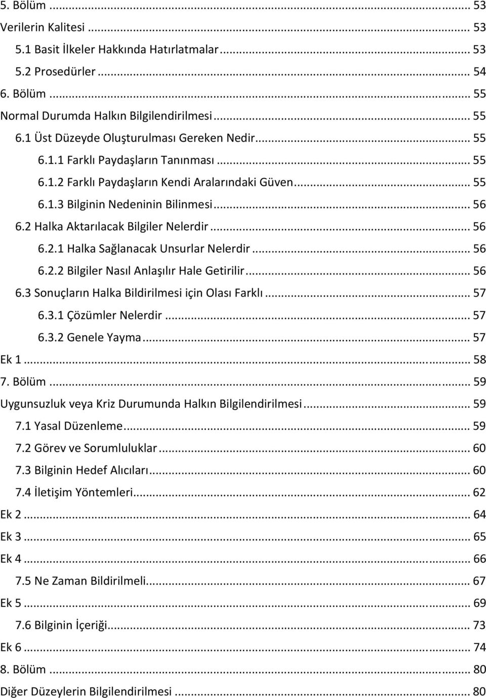 2 Halka Aktarılacak Bilgiler Nelerdir... 56 6.2.1 Halka Sağlanacak Unsurlar Nelerdir... 56 6.2.2 Bilgiler Nasıl Anlaşılır Hale Getirilir... 56 6.3 Sonuçların Halka Bildirilmesi için Olası Farklı.