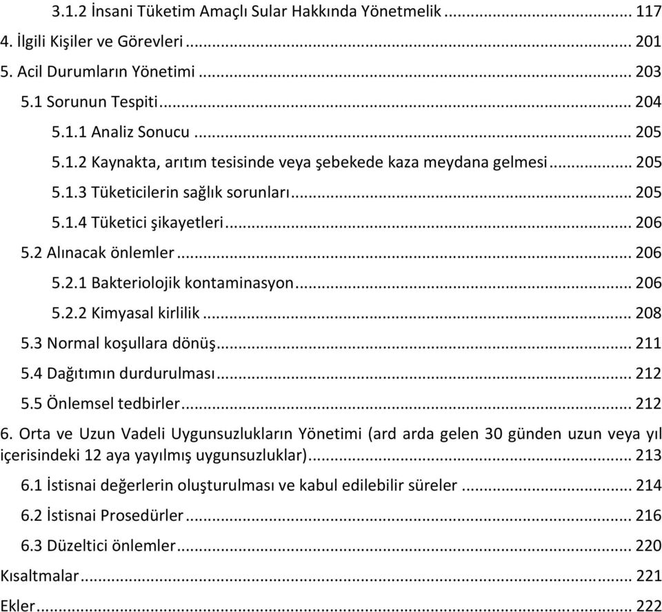 3 Normal koşullara dönüş... 211 5.4 Dağıtımın durdurulması... 212 5.5 Önlemsel tedbirler... 212 6.