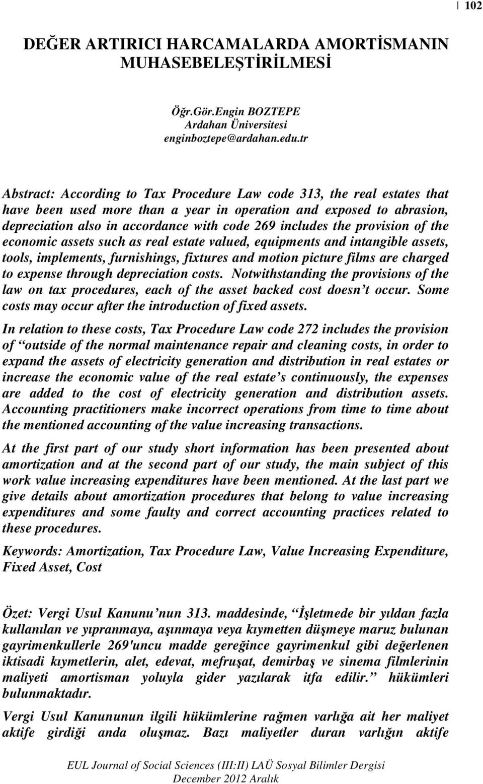 includes the provision of the economic assets such as real estate valued, equipments and intangible assets, tools, implements, furnishings, fixtures and motion picture films are charged to expense